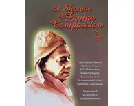A Shower of Divine Compassion -- Collected Poems of Srila Prabhupada A Shower of Divine Compassion -- Collected Poems of Srila Prabhupada